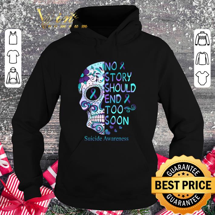 Funny Sugar Skull No Story Should End & Too Soon Suicide Awareness shirt