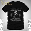 Never underestimate an old man who listen to Willie Nelson shirt 6