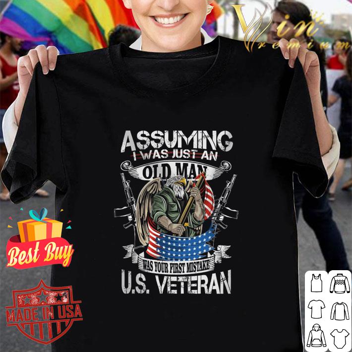 Original Eagle assuming i was just an old man was your first mistake U.S. Veteran shirt 6