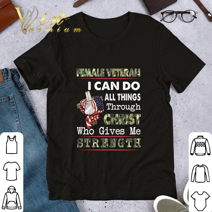 Female veteran i can do all things through Christ who gives me strength shirt 6