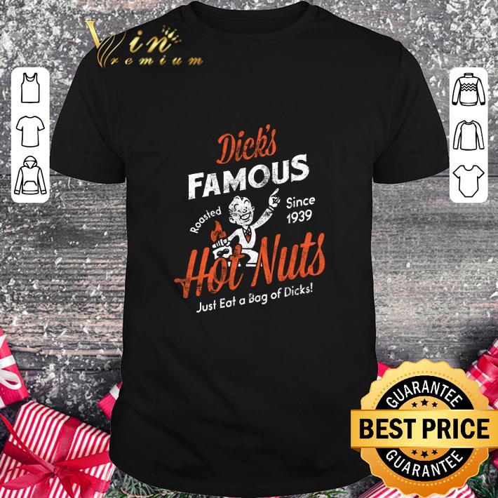 Original Dick's Famous Hot Nuts Just Eat A Bag Of Dicks shirt 7