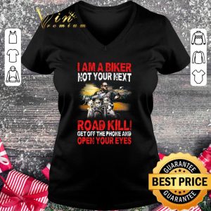 Original I am a biker not your next road kill get off the phone and open your eyes shirt 4