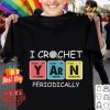 Official I crochet periodically shirt 7