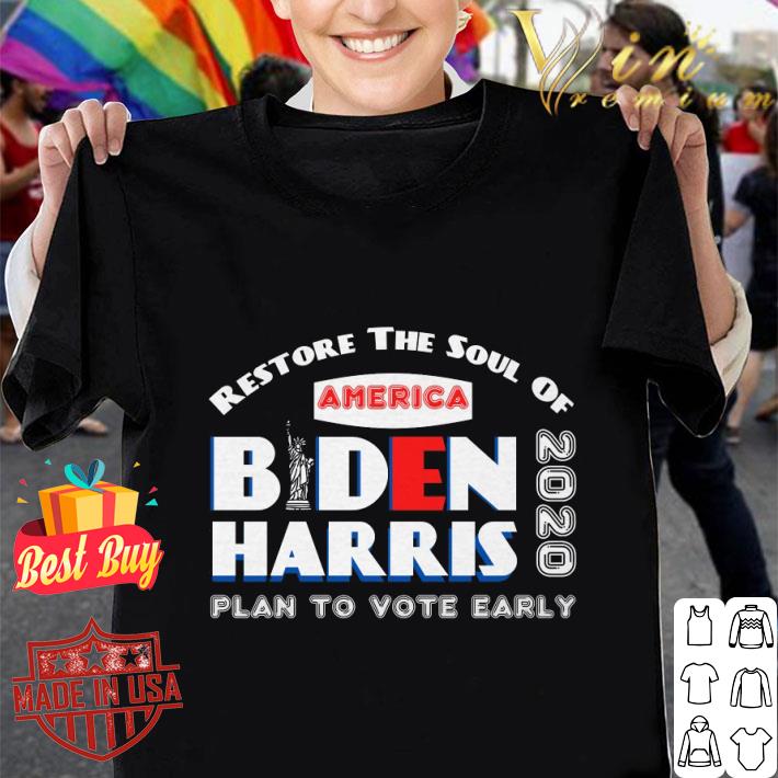 Best Restore the soul of America Biden Harris 2020 plan to vote early shirt 7