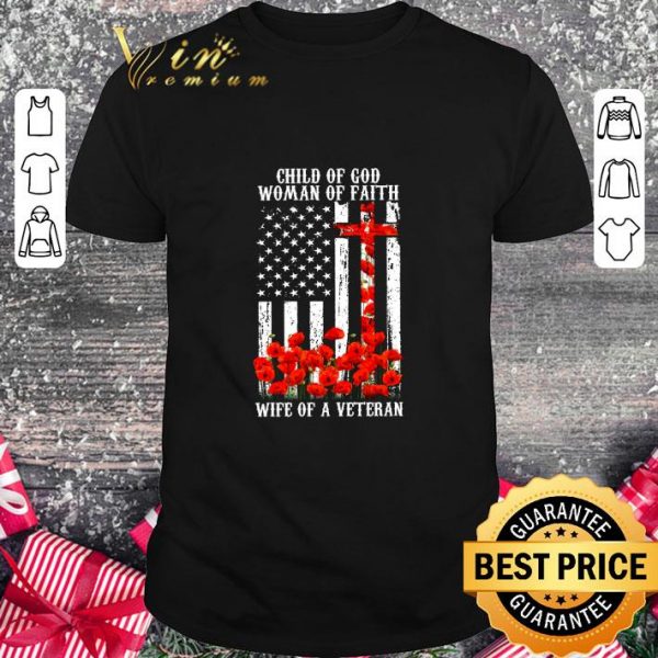 Official Child Of God Woman Of Faith Wife Of A Veteran American Flag shirt 1