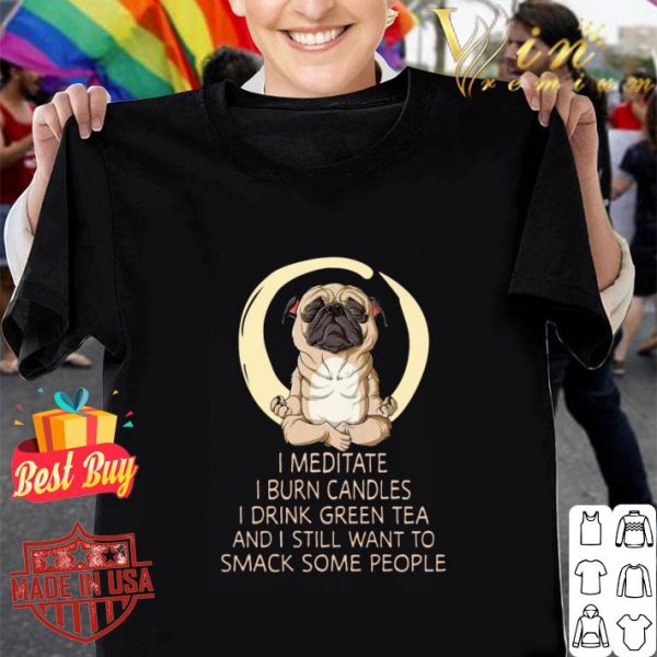 Hot Yoga Pug I Meditate I Burn Candles I Drink Green Tea shirt 1