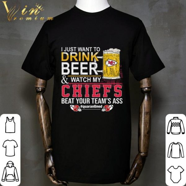 I Just Want To Drink Beer & Watch My Kansas City Chiefs Quarantined shirt 2
