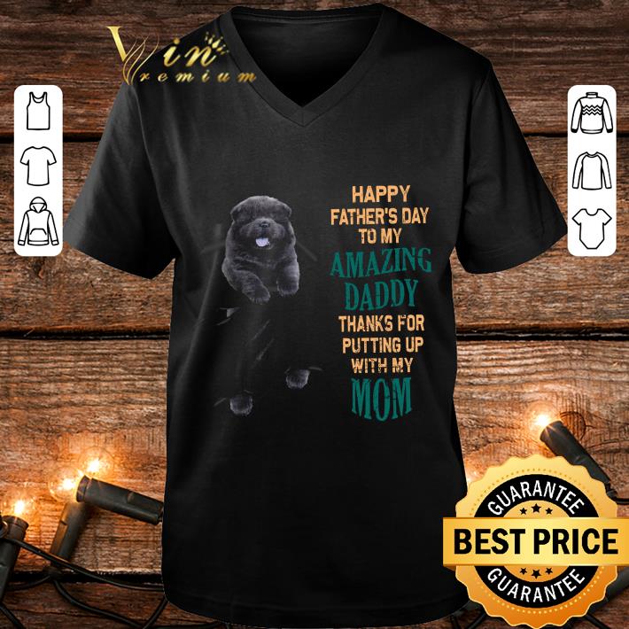 Hot Chow Chow Happy Father's Day To My Amazing Daddy Mom shirt