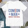 Joe Biden Comeon Man Heres The Deal shirt 7