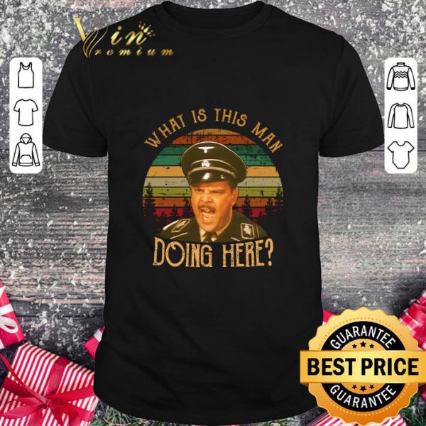 Funny Hogan's Heroes Howard Caine What Is This Man Doing Here Vintage shirt 1