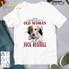 Never Underestimate And Old Woman With Jack Russell shirt 7