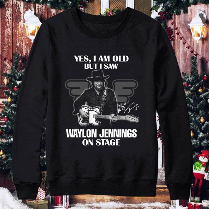 Original Yes I Am Old But I Saw Waylon Jennings On Stage Signature shirt