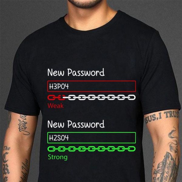 Original Chemistry New Password H3po4 Weak New Password H2so4 Strong shirt 3