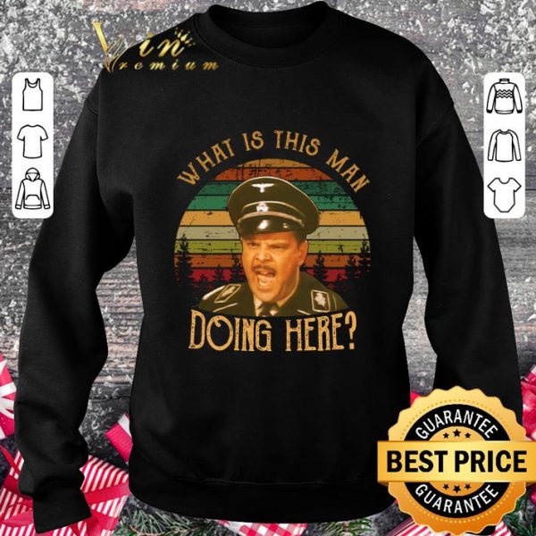 Funny Hogan's Heroes Howard Caine What Is This Man Doing Here Vintage shirt 3