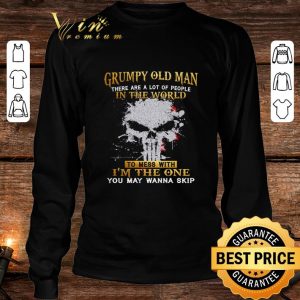 Original Skull Grumpy Old Man There Are A Lot Of People In The World shirt 5