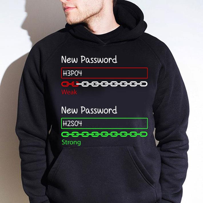 Original Chemistry New Password H3po4 Weak New Password H2so4 Strong shirt 9 Original Chemistry New Password H3po4 Weak New Password H2so4 Strong shirt