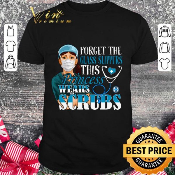 Original Nurse forget the glass slippers this princess wears scrubs shirt 1