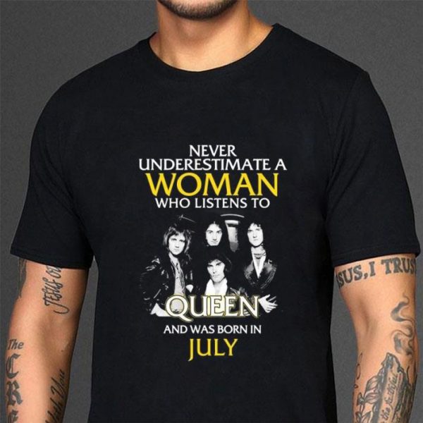 Hot Never Underestimate Woman Who Listens To Queen Born In July shirt 3