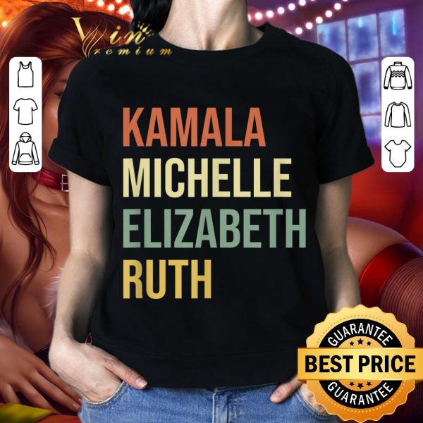 Awesome Kamala Michelle Elizabeth Ruth RBG Feminist Political shirt 2
