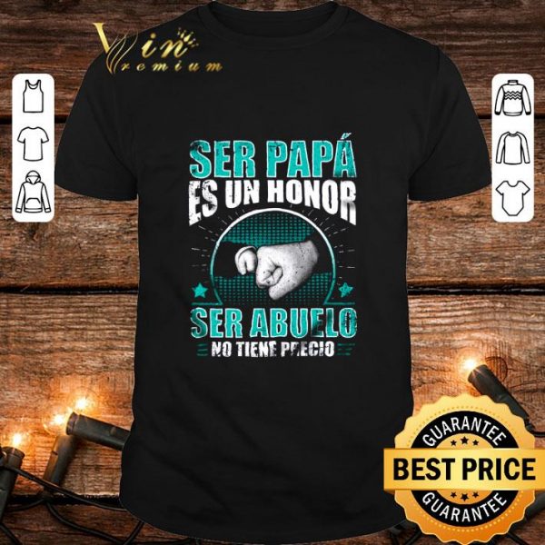 Hot Ser papa es un honor ser abuelo no tiene precio shirt 1