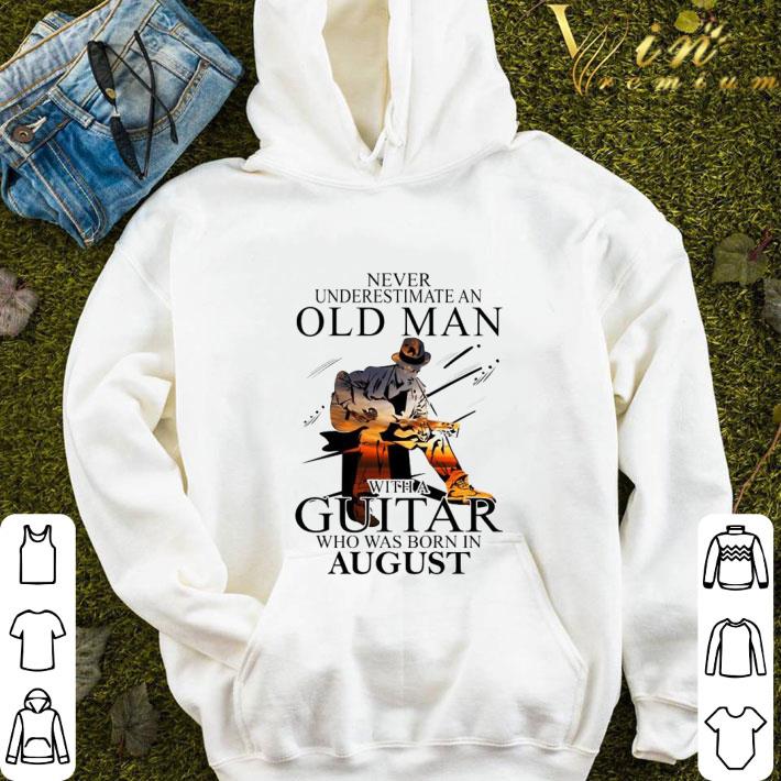 Never Underestimate An Old Man With A Guitar Born In August shirt 9 Never Underestimate An Old Man With A Guitar Born In August shirt
