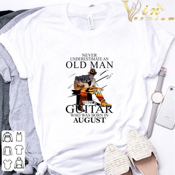 Never Underestimate An Old Man With A Guitar Born In August shirt 3