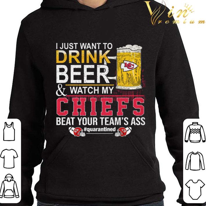 I Just Want To Drink Beer & Watch My Kansas City Chiefs Quarantined shirt