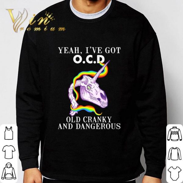 Unicorn Yeah I've Got O.C.D Old Cranky And Dangerous shirt 3