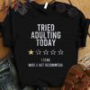 Official 1 Star Would Not Recommend Tried Adulting Today shirt 6