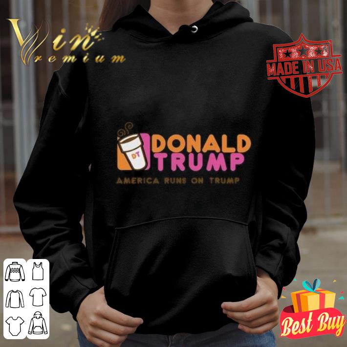 Hot Donald Trump America Runs On Trump shirt