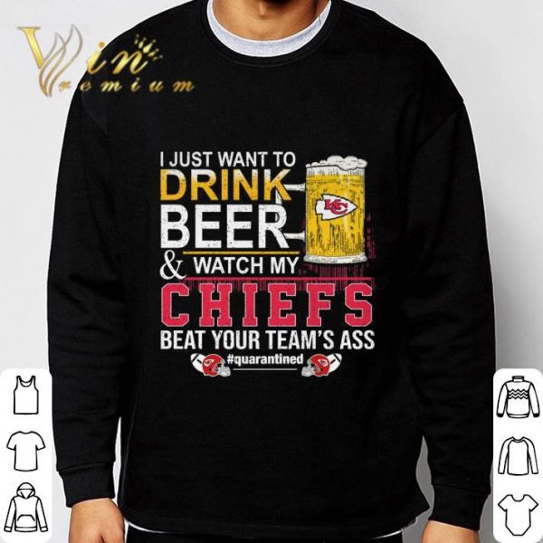 I Just Want To Drink Beer & Watch My Kansas City Chiefs Quarantined shirt 3
