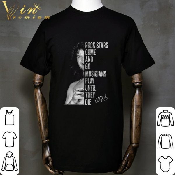 Eddie Van Halen signature Rock stars come and go musicians play until they die shirt 2