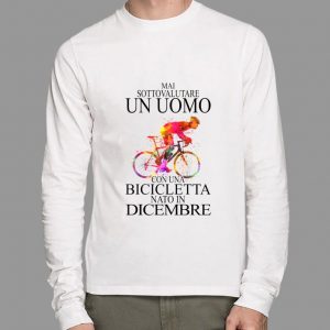 Original Mai Sottovalutare Un Uomo Con Una Bicicletta Nato In Dicembre shirt 4