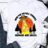 Here for the Bull Terriers humans are gross sunset shirt 7