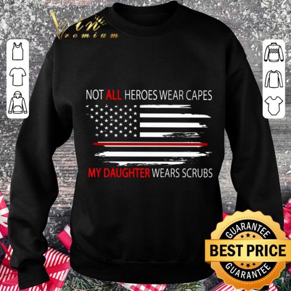 Original American Flag Not All Heroes Wear Capes My Daughter Wears Scrubs shirt 3