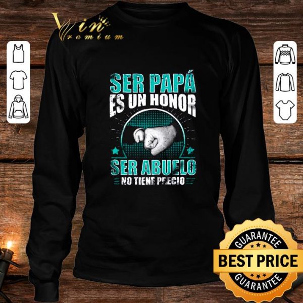 Hot Ser papa es un honor ser abuelo no tiene precio shirt 3