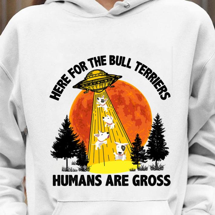 Here for the Bull Terriers humans are gross sunset shirt