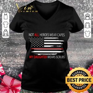 Original American Flag Not All Heroes Wear Capes My Daughter Wears Scrubs shirt 4
