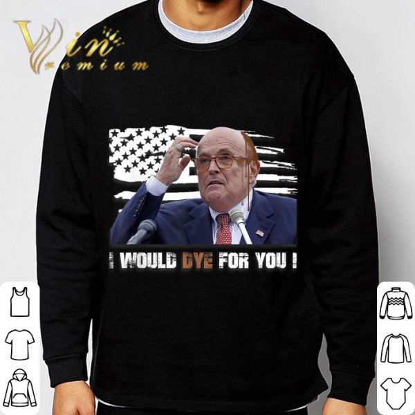 Premium Rudy Giuliani I Would Dye For You Attorney Hair Dye shirt 3