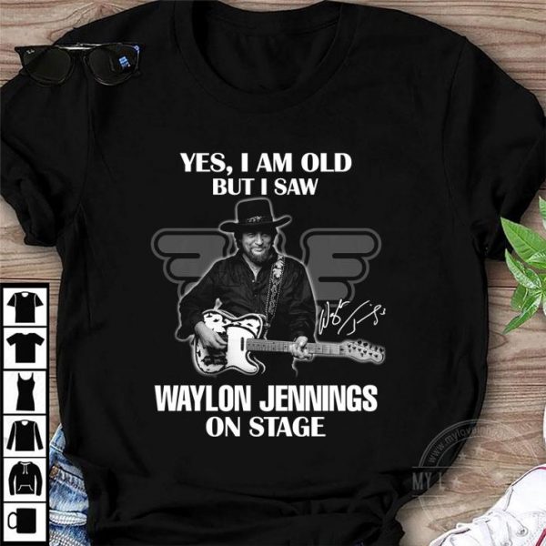 Original Yes I Am Old But I Saw Waylon Jennings On Stage Signature shirt 1