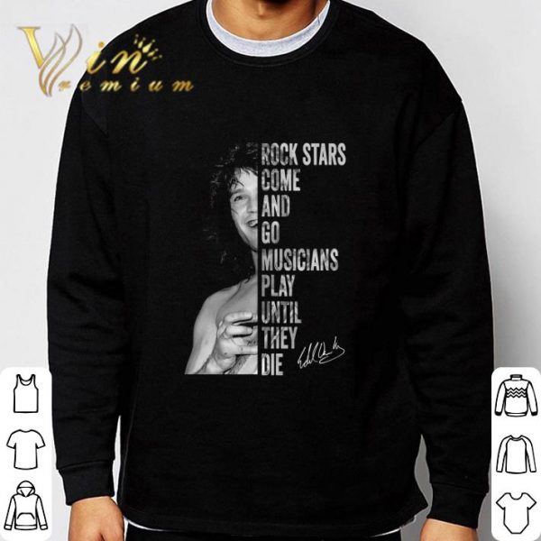 Eddie Van Halen signature Rock stars come and go musicians play until they die shirt 3