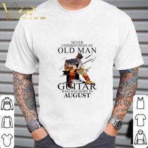 Never Underestimate An Old Man With A Guitar Born In August shirt 4