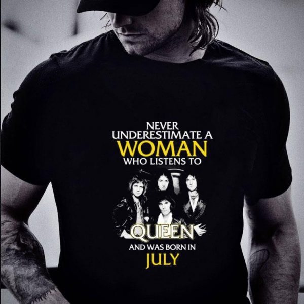 Hot Never Underestimate Woman Who Listens To Queen Born In July shirt 2