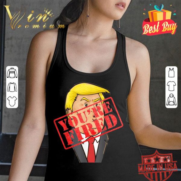 Original Trump You're Fired Not Longer President shirt 3