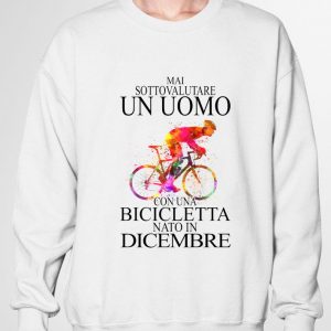 Original Mai Sottovalutare Un Uomo Con Una Bicicletta Nato In Dicembre shirt 5