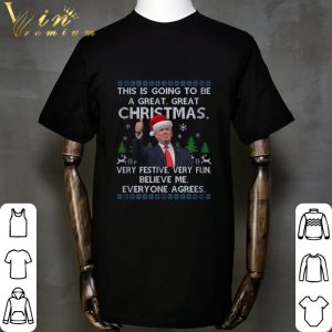 Donald Trump This Is Going To Be A Great Great Christmas Ugly shirt 4