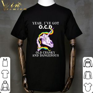 Unicorn Yeah I've Got O.C.D Old Cranky And Dangerous shirt 4