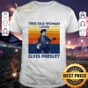 Best The King This Old Woman Loves Elvis Presley Vintage shirt 7