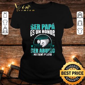 Hot Ser papa es un honor ser abuelo no tiene precio shirt 4