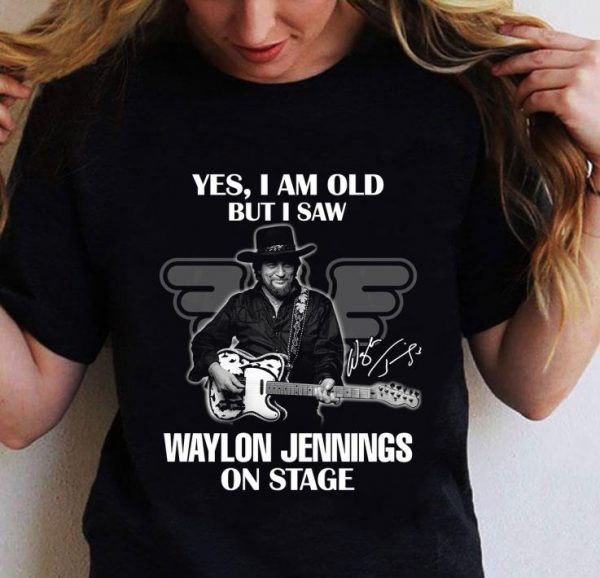 Original Yes I Am Old But I Saw Waylon Jennings On Stage Signature shirt 2